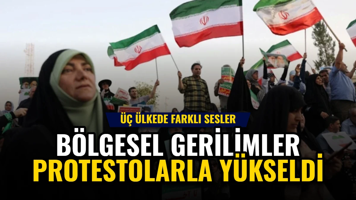 Bölgesel Gerilimler Protestolarla Yükseldi: Üç Ülkede Farklı Sesler