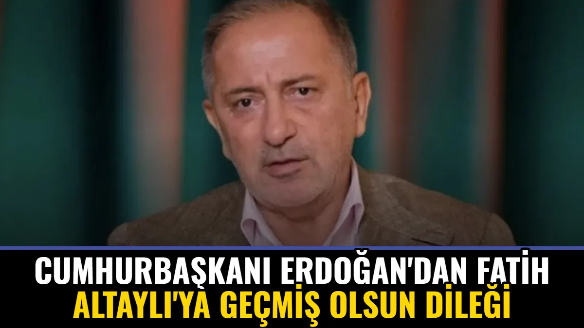 Cumhurbaşkanı Erdoğan'dan Fatih Altaylı'ya Geçmiş Olsun Dileği