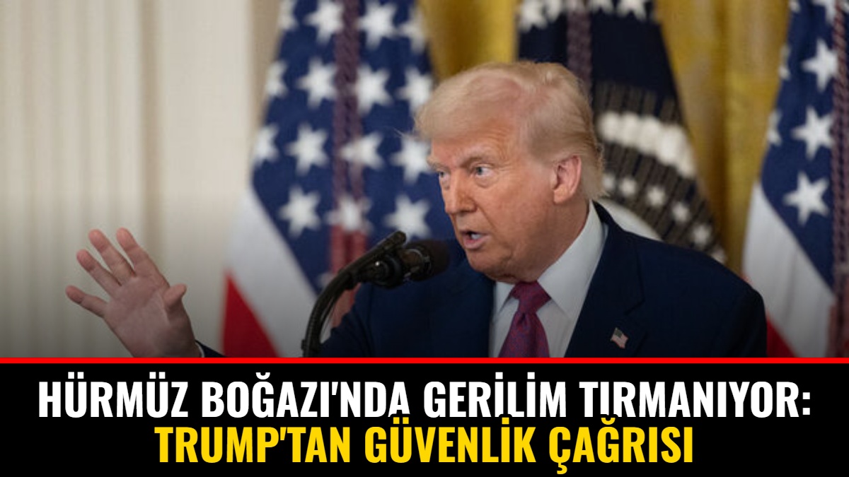 Hürmüz Boğazı'nda Gerilim Tırmanıyor: Trump'tan Güvenlik Çağrısı