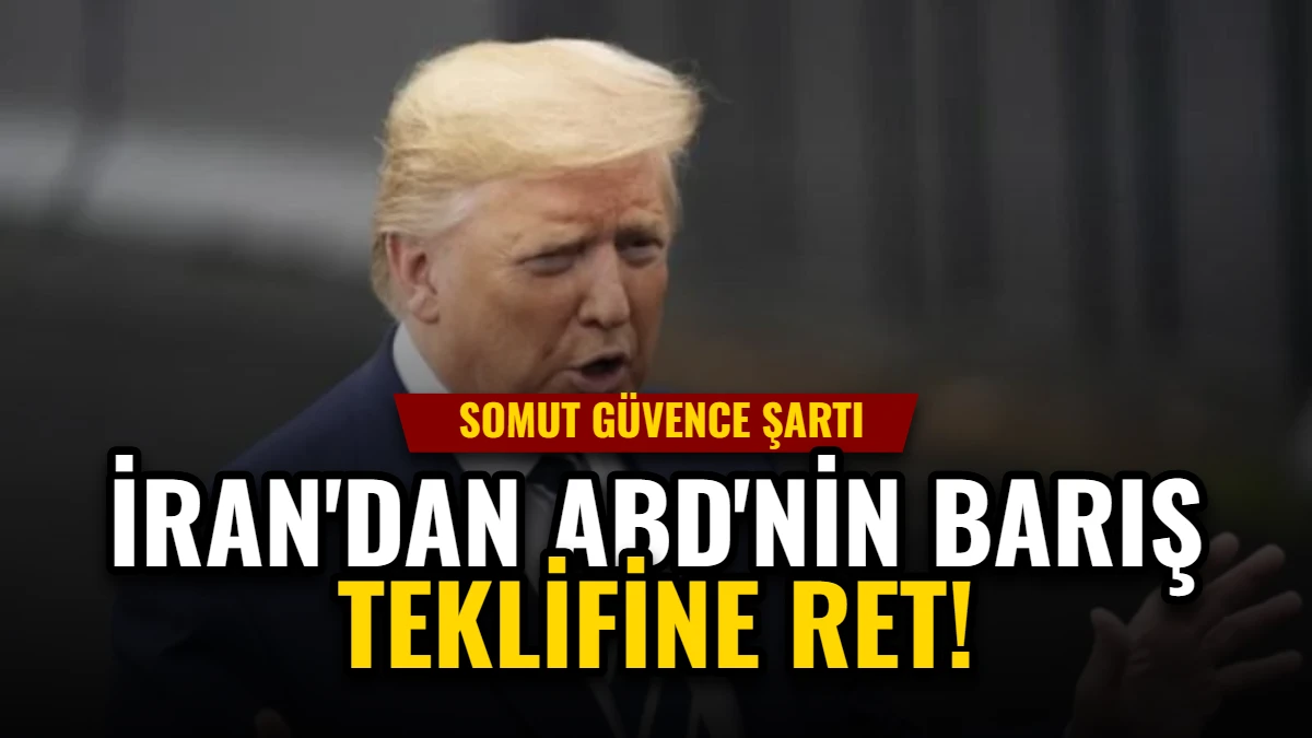 İran'dan ABD'nin Barış Teklifine Ret: Somut Güvence Şartı
