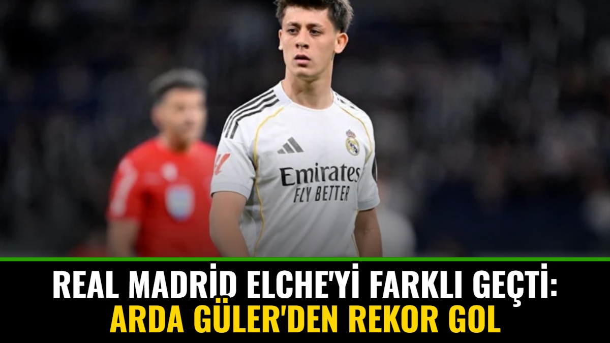 Real Madrid Elche'yi Farklı Geçti: Arda Güler'den Rekor Gol