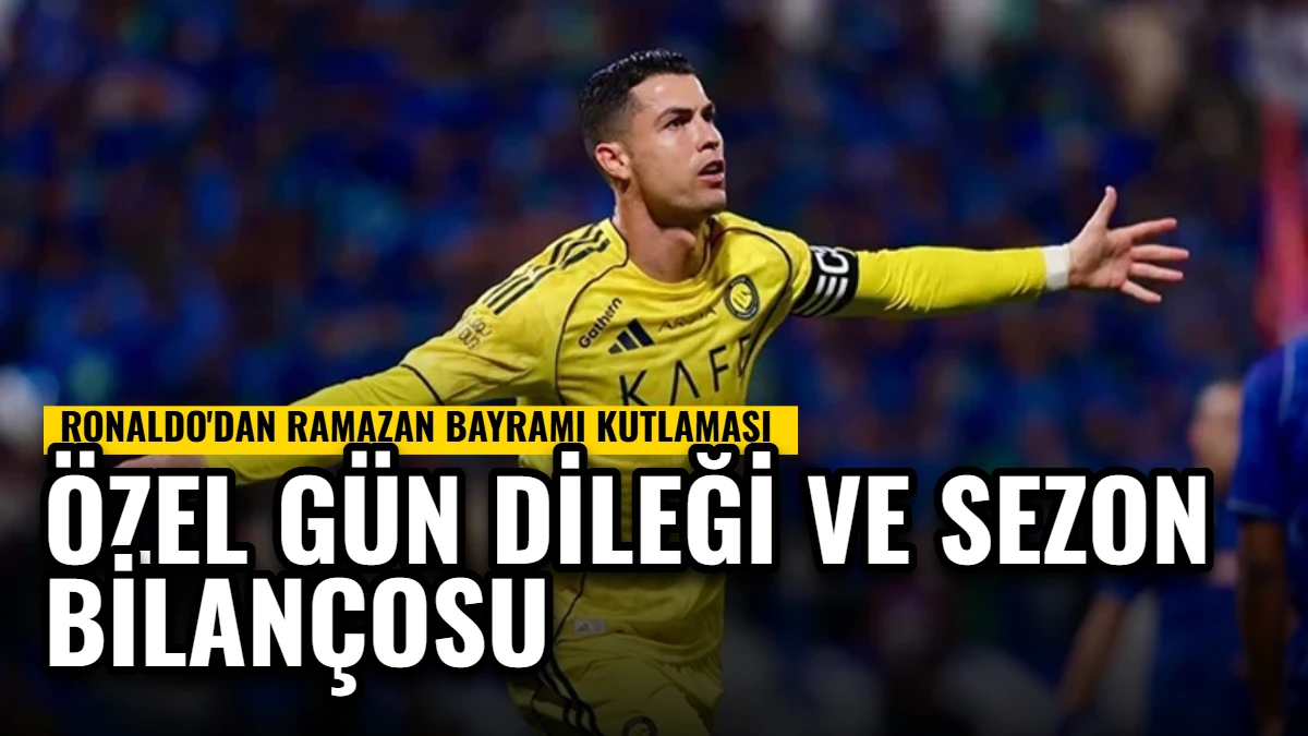 Ronaldo'dan Ramazan Bayramı Kutlaması: Özel Gün Dileği ve Sezon Bilançosu