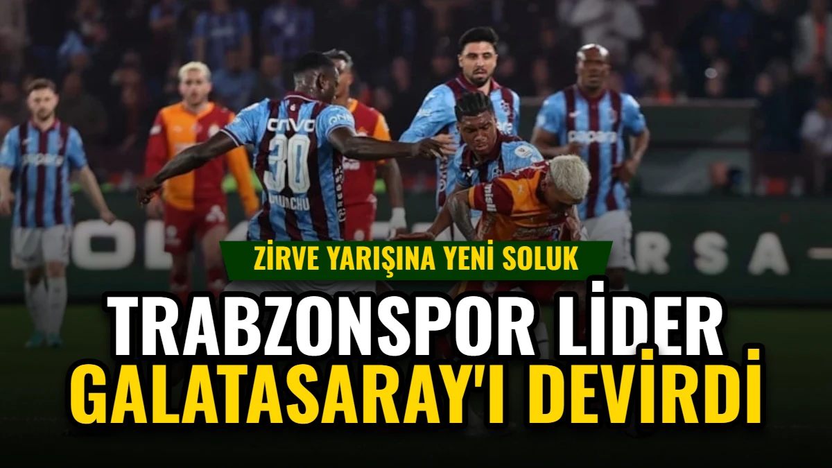 Trabzonspor, Lider Galatasaray'ı Devirdi: Zirve Yarışına Yeni Soluk